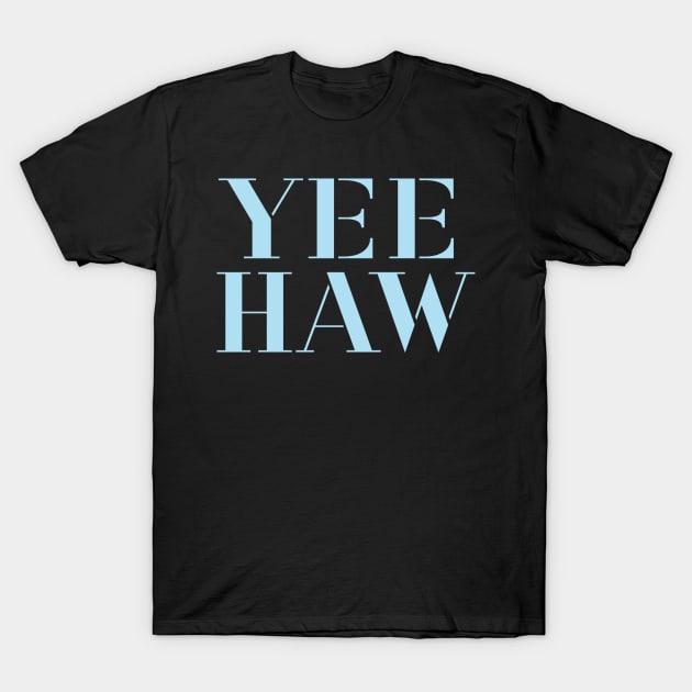 YEE HAW Light Blue Typography T-Shirt by Gregorous Design